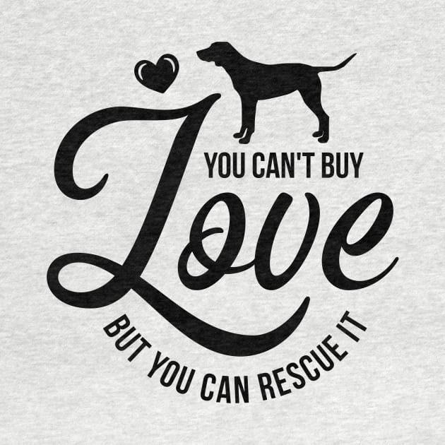 You cant buy love but you can rescue it - dog lover by podartist